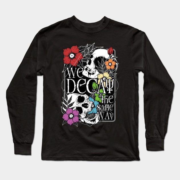 We Decay The Same Way Long Sleeve T-Shirt by Von Kowen